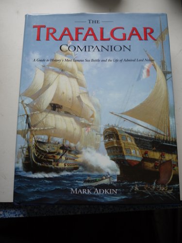 cover image The Trafalgar Companion: A Guide to History's Most Famous Sea Battle and the Life of Admiral Lord Nelson