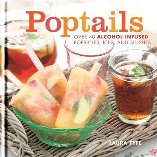 cover image Poptails: Over 40 Alcohol-Infused Popsicles, Ices and Slushes