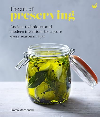 cover image The Art of Preserving: Ancient Techniques and Modern Inventions to Capture Every Season in a Jar