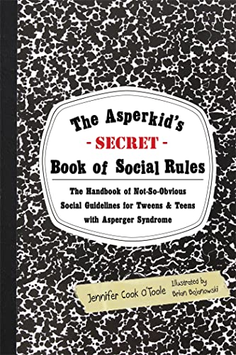 cover image The Asperkid's Secret Book of Social Rules: The Handbook of Not-So-Obvious Social Guidelines for Tweens and Teen with Asperger Syndrome