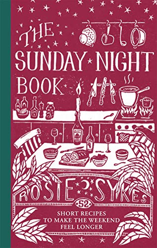 cover image The Sunday Night Book: 52 Short Recipes to Make the Weekend Feel Longer