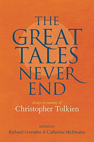 cover image The Great Tales Never End: Essays in Memory of Christopher Tolkien