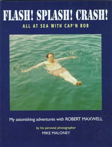 cover image Flash! Splash! Crash!: All at Sea with Cap'n Bob: My Astonishing Adventures with Robert Maxwell