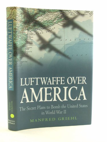 cover image Luftwaffe Over America: The Secret Plans to Bomb the United States in World War II