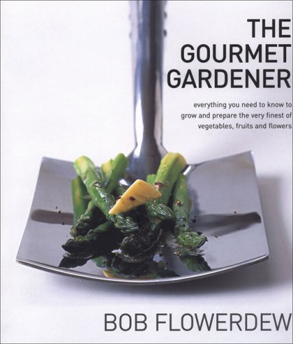 cover image The Gourmet Gardener: Everything You Need to Know to Grow and Prepare the Very Finest of Vegetables, Fruits and Flowers