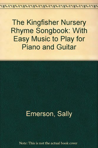 cover image The Kingfisher Nursery Rhyme Songbook: With Easy Music to Play for Piano and Guitar