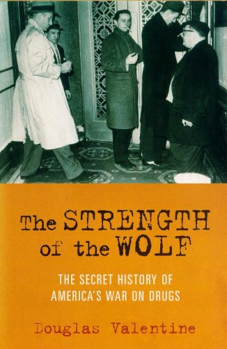 cover image The Strength of the Wolf: The Secret History of America's War on Drugs