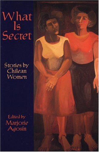 cover image What Is Secret: Stories by Chilean Women