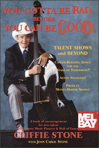 cover image You Gotta Be Bad Before You Can Be Good: Talent Shows - Career-Building Advice for the Stars of Tomorrow