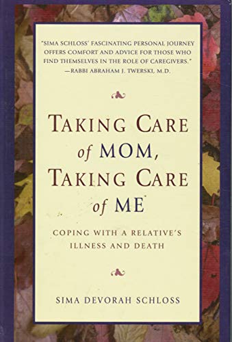 cover image TAKING CARE OF MOM, TAKING CARE OF ME: Coping with a Relative's Illness and Death