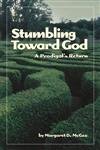 cover image Stumbling Toward God: A Prodigal's Return