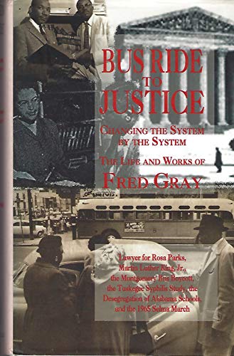 cover image Bus Ride to Justice: Changing the System by the System: The Life and Works of Fred D. Gray, Preacher, Attorney, Politici