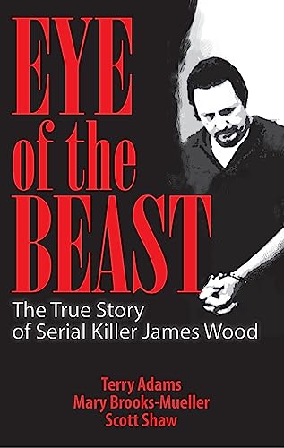 cover image Eye of the Beast: The True Story of Serial Killer James Wood
