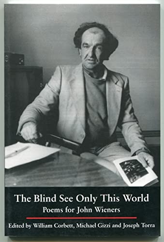 cover image The Blind See Only This World: Poems for John Weiners
