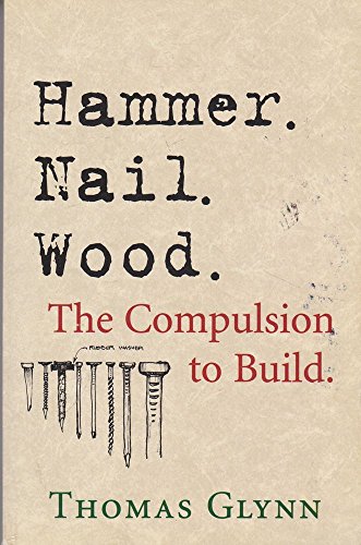 cover image Hammer. Nail. Wood.: The Complusion to Build
