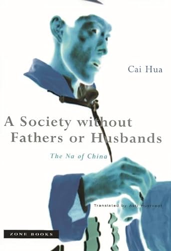 cover image A SOCIETY WITHOUT FATHERS OR HUSBANDS: The Na of China Cai Hua