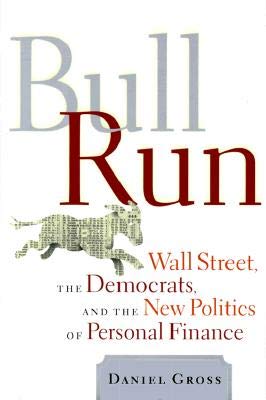 cover image Bull Run: Wall Street, the Democrats, and the New Politics of Personal Finance