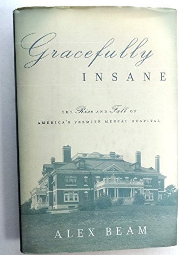 cover image GRACEFULLY INSANE: The Rise and Fall of America's Premier Mental Hospital