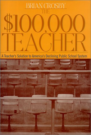cover image THE $100,000 TEACHER: The Solution to America's Declining Public School System