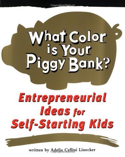 cover image What Color Is Your Piggy Bank?: Entrepreneurial Ideas for Self-Starting Kids