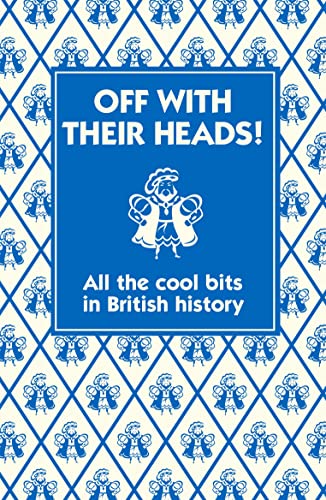 cover image Off with Their Heads! All the Cool Bits in British History