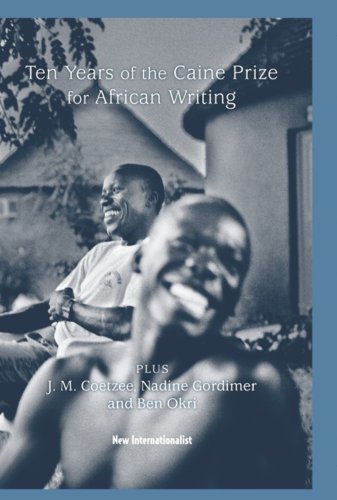 cover image 10 Years of the Caine Prize for African Writing: Plus Coetzee, Gordimer, Achebe, Okri