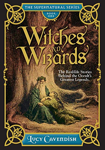 cover image Witches and Wizards: The Real-Life Stories Behind the Occult’s Greatest Legends