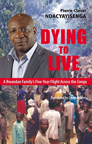 cover image Dying to Live: A Rwandan Family's Five-Year Flight Across the Congo