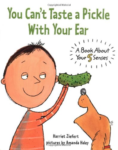 cover image YOU CAN'T TASTE A PICKLE WITH YOUR EAR: A Book About Your 5 Senses