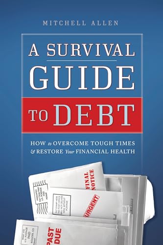 cover image A Survival Guide to Debt: How to Overcome Tough Times & Restore Your Financial Health