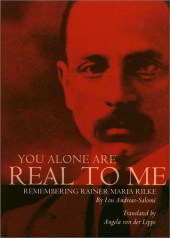 cover image YOU ALONE ARE REAL TO ME: Remembering Rainer Maria Rilke