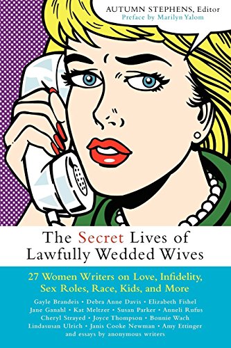 cover image The Secret Lives of Lawfully Wedded Wives: 25 Women Writers on Love, Infidelity, Sex Roles, Race, Kids, and More
