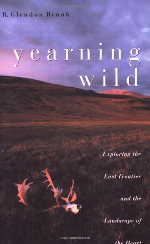 cover image YEARNING WILD: Exploring the Last Frontier and the Landscape of the Heart