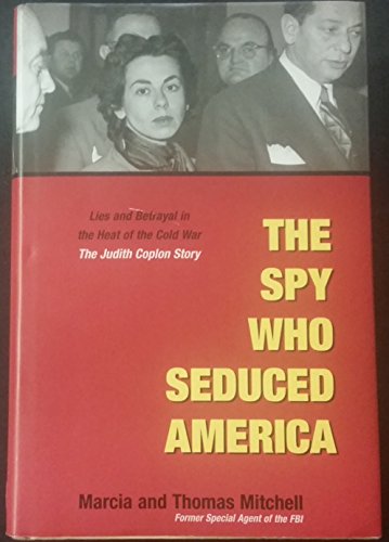 cover image THE SPY WHO SEDUCED AMERICA: Lies and Betrayal in the Heart of the Cold War