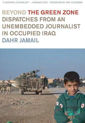 cover image Beyond the Green Zone: Dispatches from an Unembedded Journalist in Occupied Iraq
