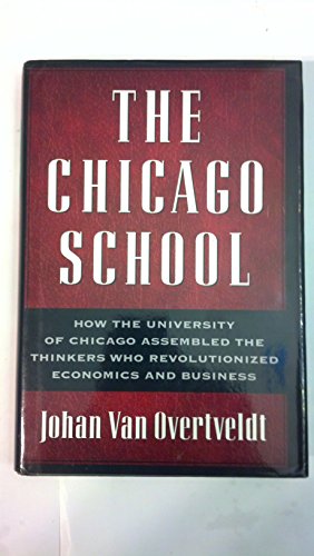 cover image The Chicago School: How the University of Chicago Assembled the Thinkers Who Revolutionized Economics and Business