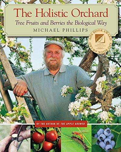 cover image The Holistic Orchard: Tree Fruits and Berries the Biological Way