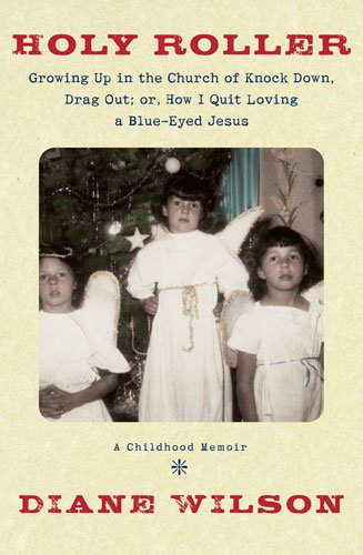 cover image Holy Roller: Growing Up in the Church of Knock Down, Drag Out; Or, How I Quit Loving a Blue-Eyed Jesus