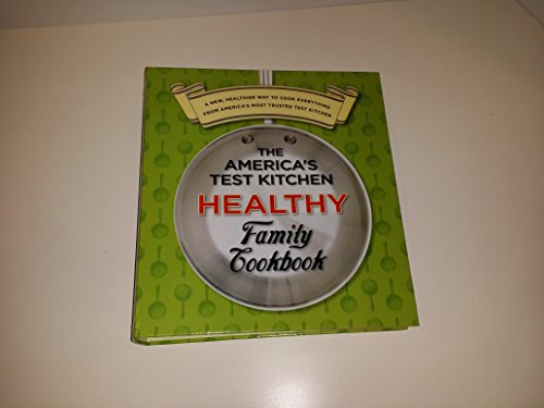 cover image The America's Test Kitchen Healthy Family Cookbook: A New, Healthier Way to Cook Everything from America's Most Trusted Test Kitchen