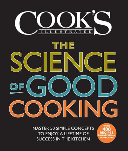 cover image The Science of Good Cooking: Master 50 Simple Concepts to Enjoy a Lifetime of Success in the Kitchen