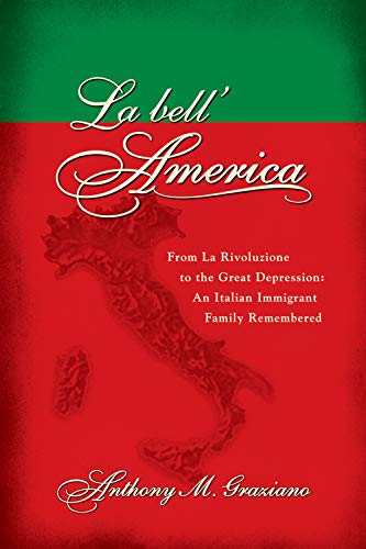 cover image La Bell' America: From La Rivoluzione to the Great Depression: An Italian Immigrant Family Remembered