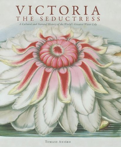 cover image Victoria: The Seductress: A Cultural and Natural History of the World's Greatest Water Lily