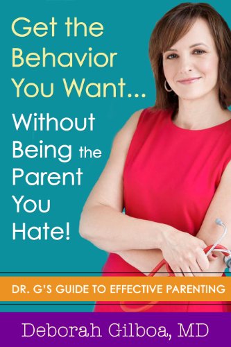 cover image Get the Behavior You Want... Without Being the Parent You Hate! Dr. G’s Guide to Effective Parenting