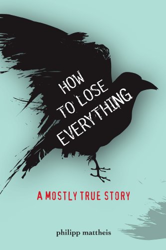 cover image How to Lose Everything: A Mostly True Story