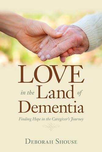cover image Love in the Land of Dementia: Finding Hope in the Caregiver’s Journey