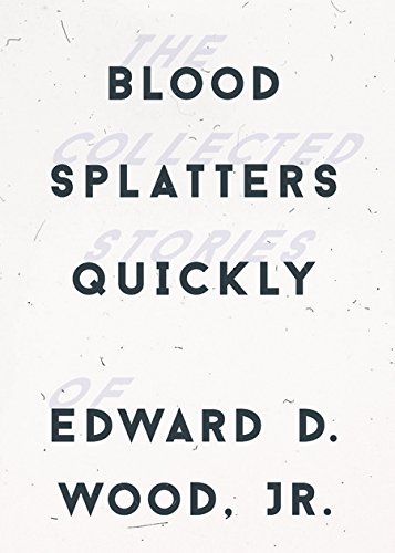 cover image Blood Splatters Quickly: The Collected Stories of Edward D. Wood Jr.