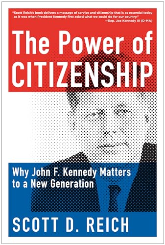 cover image The Power of Citizenship: 
Why John F. Kennedy Matters 
to a New Generation