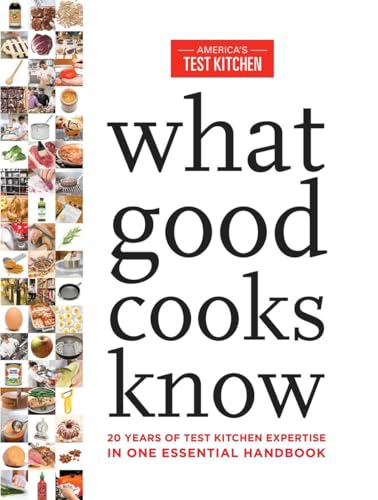 cover image What Good Cooks Know: 20 Years of Test Kitchen Expertise in One Essential Handbook