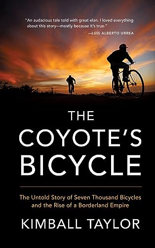 cover image The Coyote’s Bicycle: The Untold Story of Seven Thousand Bicycles and the Rise of a Borderland Empire