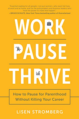 cover image Work Pause Thrive: How to Pause for Parenthood Without Killing Your Career
